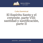 El Espíritu Santo y el creyente, parte VIII: santidad y santificación, parte II