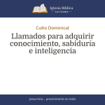 Llamados para adquirir conocimiento, sabiduría e inteligencia