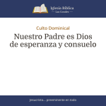 Nuestro Padre es Dios de esperanza y consuelo